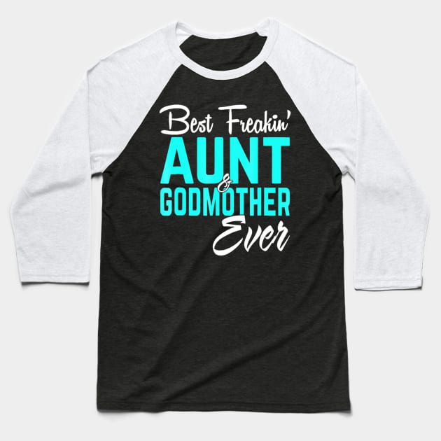 Best Freakin Aunt And Godmother Ever Funny Baseball T-Shirt by Kellers